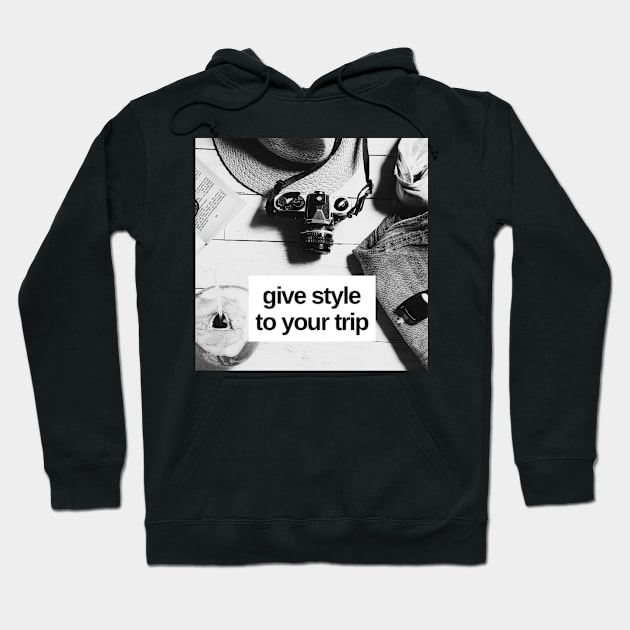 Give Style To Your Trip Hoodie by RoadTripWin